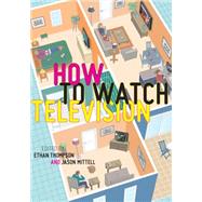 How to Watch Television by Thompson, Ethan; Mittell, Jason, 9780814763988