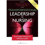 Transformational Leadership in Nursing: From Expert Clinician to Influential Leader by Marshall, Elaine Sorensen, Ph.D., R.N.; Broome, Marion E., Ph.D., R.N., 9780826193988