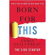 Born for This How to Find the Work You Were Meant to Do by Guillebeau, Chris, 9781101903988