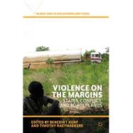 Violence on the Margins States, Conflict, and Borderlands by Korf, Benedikt; Raeymaekers, Timothy, 9781137333988
