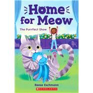 The Purrfect Show (Home for Meow #1) by Eschmann, Reese, 9781338783988