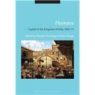 Florence: Capital of the Kingdom of Italy, 1865-71 by Poettinger, Monika; Roggi, Piero, 9781350013988