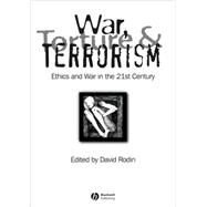 War, Torture and Terrorism Ethics and War in the 21st Century by Rodin, David, 9781405173988
