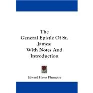 The General Epistle of St. James: With Notes and Introduction by Plumptre, Edward Hayes, 9781432663988