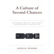 A Culture of Second Chances The Promise, Practice, and Price of Starting Over in Everyday Life by Newman, David M., 9781498553988
