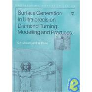 Surface Generation in Ultra-precision Diamond Turning Modelling and Practices by Lee, W. B.; Cheung, Benny C. F., 9781860583988
