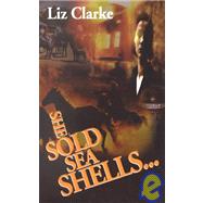 She Sold Sea Shells. . . by Clarke, Liz, 9781930493988
