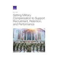 Setting Military Compensation to Support Recruitment, Retention, and Performance by Asch, Beth J., 9781977403988