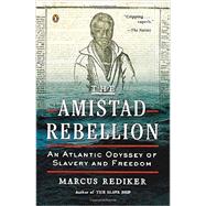 The Amistad Rebellion: An Atlantic Odyssey of Slavery and Freedom by Rediker, Marcus, 9780143123989