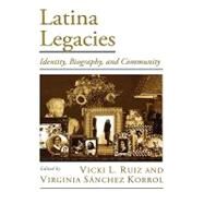 Latina Legacies Identity, Biography, and Community by Ruiz, Vicki L.; Korrol, Virginia Snchez, 9780195153989
