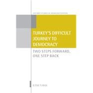 Turkey's Difficult Journey to Democracy Two Steps Forward, One Step Back by Turan, Ilter, 9780199663989