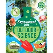 Experiment with Outdoor Science Fun projects to try at home by Arnold, Nick; Zoavo, Giulia, 9780711243989