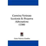 Carmina Verietate Lectionis Et Perpetva Adnotatione by Catullus, Caius Valerius, 9781104723989