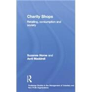Charity Shops: Retailing, Consumption and Society by Horne,Suzanne, 9781138863989