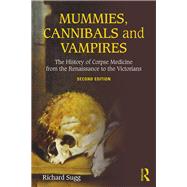 Mummies, Cannibals and Vampires: The History of Corpse Medicine from the Renaissance to the Victorians by Sugg; Richard, 9781138933989