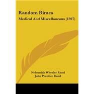 Random Rimes : Medical and Miscellaneous (1897) by Rand, Nehemiah Wheeler; Rand, John Prentice, 9781437083989
