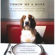Throw Me a Bone : 50 Healthy, Canine Taste-Tested Recipes for Snacks, Meals, and Treats by Gillespie, Cooper; Sampson, Sally (CON); Orlean, Susan, 9781451603989