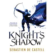 Knight's Shadow by de Castell, Sebastien, 9781623653989