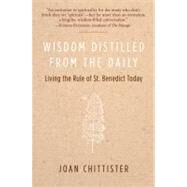Wisdom Distilled from the Daily by Chittister, Joan, 9780060613990