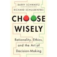 Choose Wisely by Barry Schwartz, Richard Schuldenfrei, 9780300283990