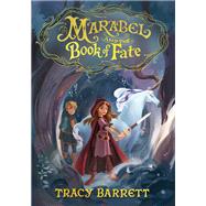 Marabel and the Book of Fate by Barrett, Tracy, 9780316433990