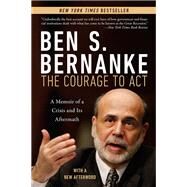 The Courage to Act A Memoir of a Crisis and Its Aftermath by Bernanke, Ben S., 9780393353990