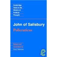 John of Salisbury : Policraticus of the Frivolities of Courtiers and the Footprints of Philosophers by John of Salisbury , Edited by Cary J. Nederman, 9780521363990