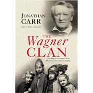 The Wagner Clan The Saga of Germany's Most Illustrious and Infamous Family by Carr, Jonathan, 9780802143990