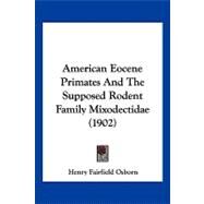 American Eocene Primates and the Supposed Rodent Family Mixodectidae by Osborn, Henry Fairfield, 9781120143990