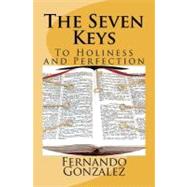 The Seven Keys by Gonzalez, Fernando Luis; Smith Chapel Bible University; Johnson, Abe, 9781463783990