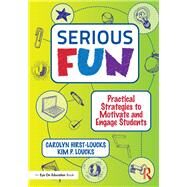 Serious Fun: Practical Strategies to Motivate and Engage Students by Hirst-loucks, Carolyn; Loucks, Kim P., 9780415733991