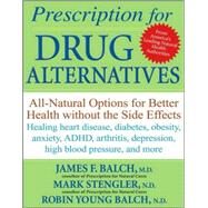 Prescription for Drug Alternatives : All-Natural Options for Better Health Without the Side Effects by Balch, James F.; Stengler, Mark; Young-Balch, Robin, 9780470183991