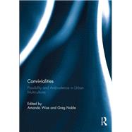 Convivialities: Possibility and Ambivalence in Urban Multicultures by Wise; Amanda, 9781138503991