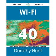 Wi-fi 40 Success Secrets: 40 Most Asked Questions on Wi-fi by Hunt, Dorothy, 9781488523991