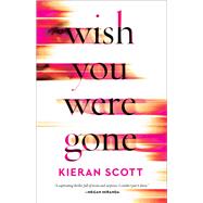 Wish You Were Gone by Scott, Kieran, 9781982153991