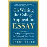 On Writing the College Application Essay : The Key to Acceptance and the College of Your Choice by Bauld, Harry, 9780062123992