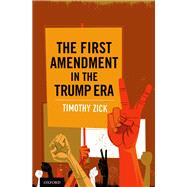 The First Amendment in the Trump Era by Zick, Timothy, 9780190073992