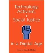 Technology, Activism, and Social Justice in a Digital Age by McNutt, John G., 9780190903992