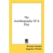 The Autobiography Of A Play by Howard, Bronson, 9780548483992