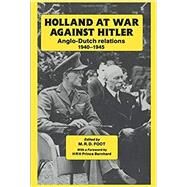 Holland at War Against Hitler: Anglo-Dutch Relations 1940-1945 by Foot,M. R. D., 9780714633992