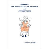 Granny's Ole Wives' Tales, Folk Sayings and Superstitions by Warren, Shirley A.; Mackler, J. D. (CON); Nix, William M. (CON), 9781430303992