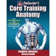 Delavier's Core Training Anatomy by Delavier, Frederic; Gundill, Michael, 9781450413992
