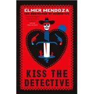 Kiss the Detective A Lefty Mendieta Investigation (Book 4) by Mendoza, lmer; Fried, Mark, 9781529403992