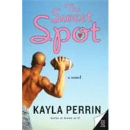 The Sweet Spot by Perrin, Kayla, 9780060753993