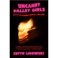 Uncanny Valley Girls by Zefyr Lisowski, 9780063413993
