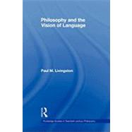 Philosophy and the Vision of Language by Livingston; Paul, 9780415883993