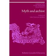 Myth and Archive: A Theory of Latin American Narrative by Roberto González Echevarría, 9780521023993