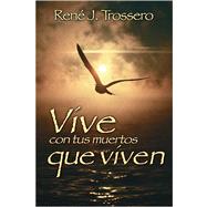 Vive con tus muertos que viven / It lives with your deads that live by Trossero, Rene J., 9780764813993