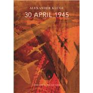 30 April 1945 by Kluge, Alexander; Hoban, Wieland; Combrink, Thomas (CON); Jirgl, Reinhard (CON), 9780857423993