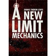 A New Limit Mechanics by Lewis, Dennis Theron, 9781436333993